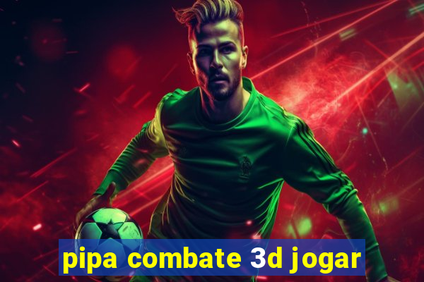 pipa combate 3d jogar